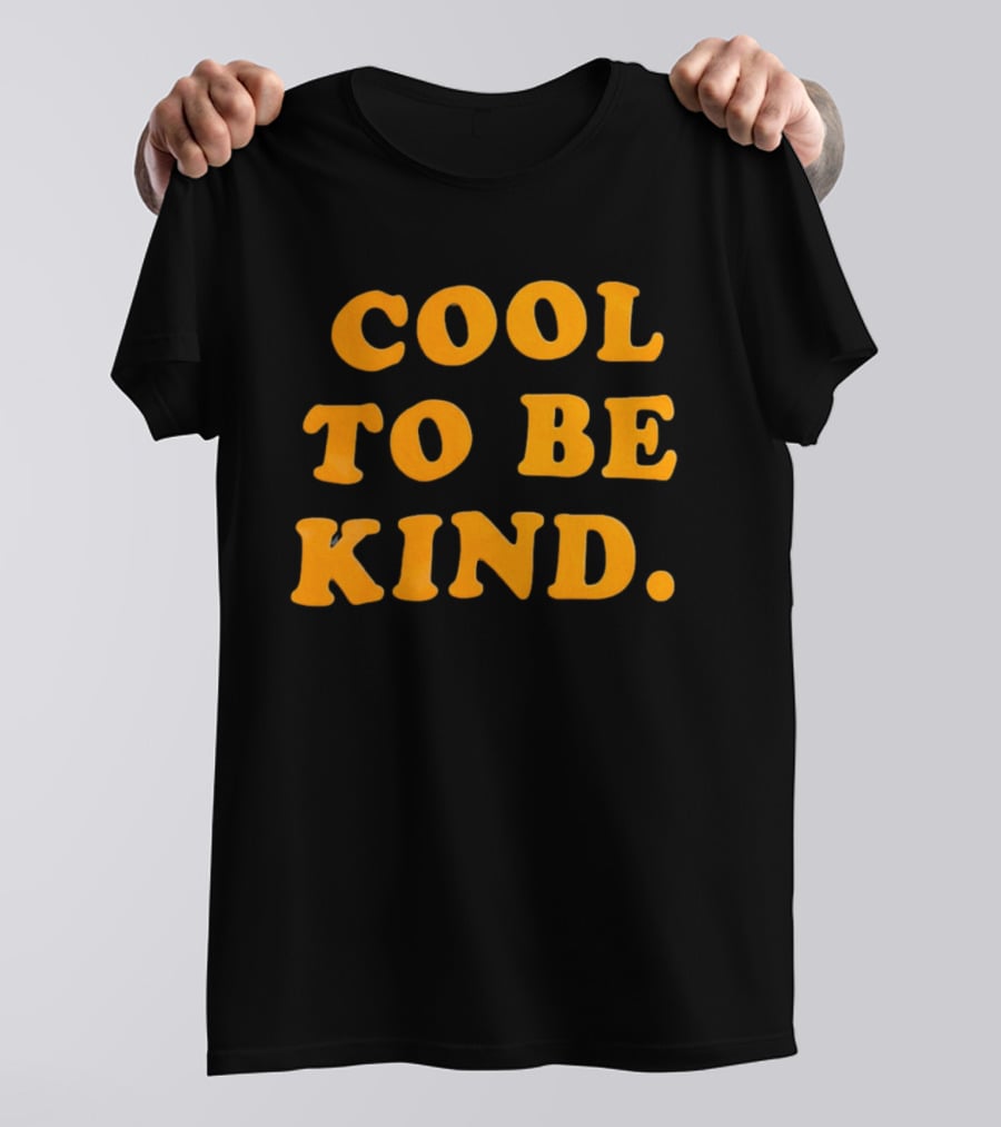 Cool To Be Kind T-Shirt