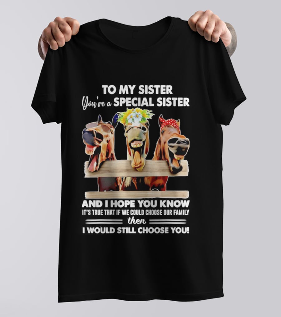 To My Sister You're A Special Sister With Horse T-Shirt