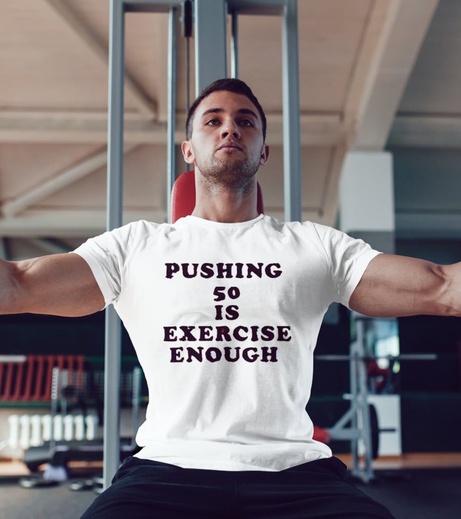 Pushing 50 Is Exercise Enough Funny Birthday T-Shirt