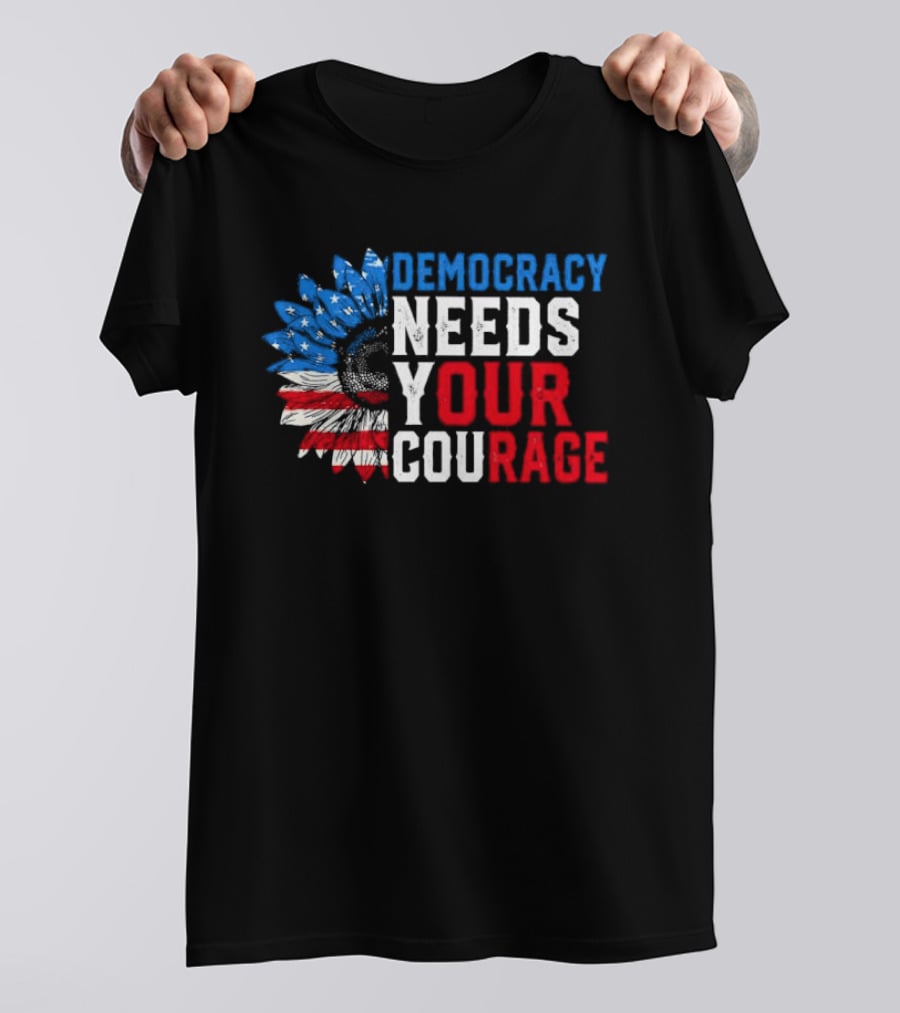 Democracy Needs Your Courage USA Flag Eagle Patriotism T-Shirt