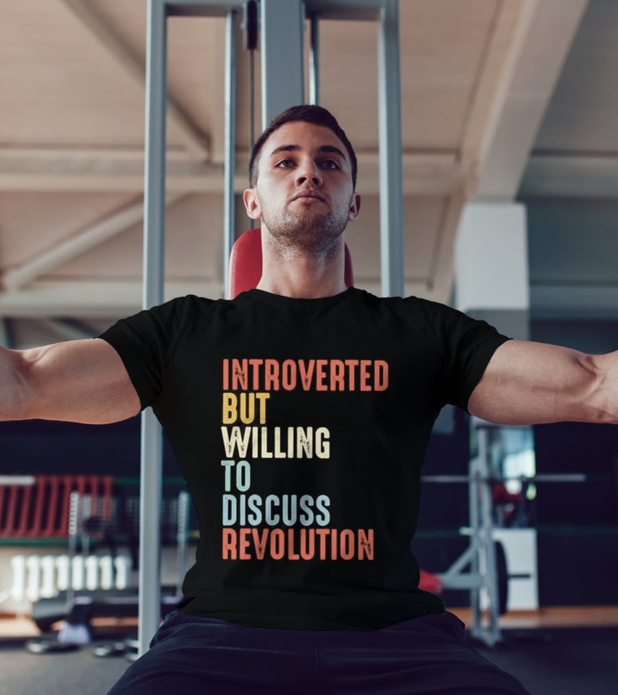 Introverted But Willing To Discuss Revolution Introverted But Willing To Discuss Revolution T-Shirt