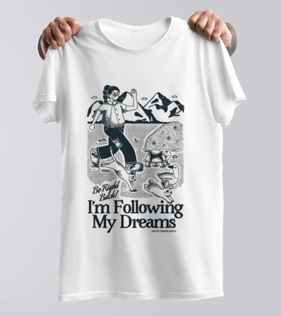 Be Right Back I'm Following My Dreams Adventure Scene T-Shirt