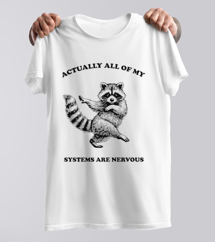 Actually All Of My Systems Are Nervous Raccoon T-Shirt