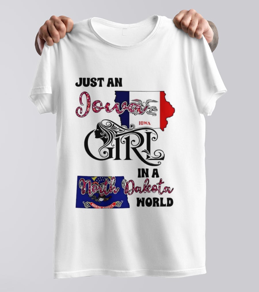 Just An Iowa Girl In A North Dakota World State Pride Sentiment T-Shirt
