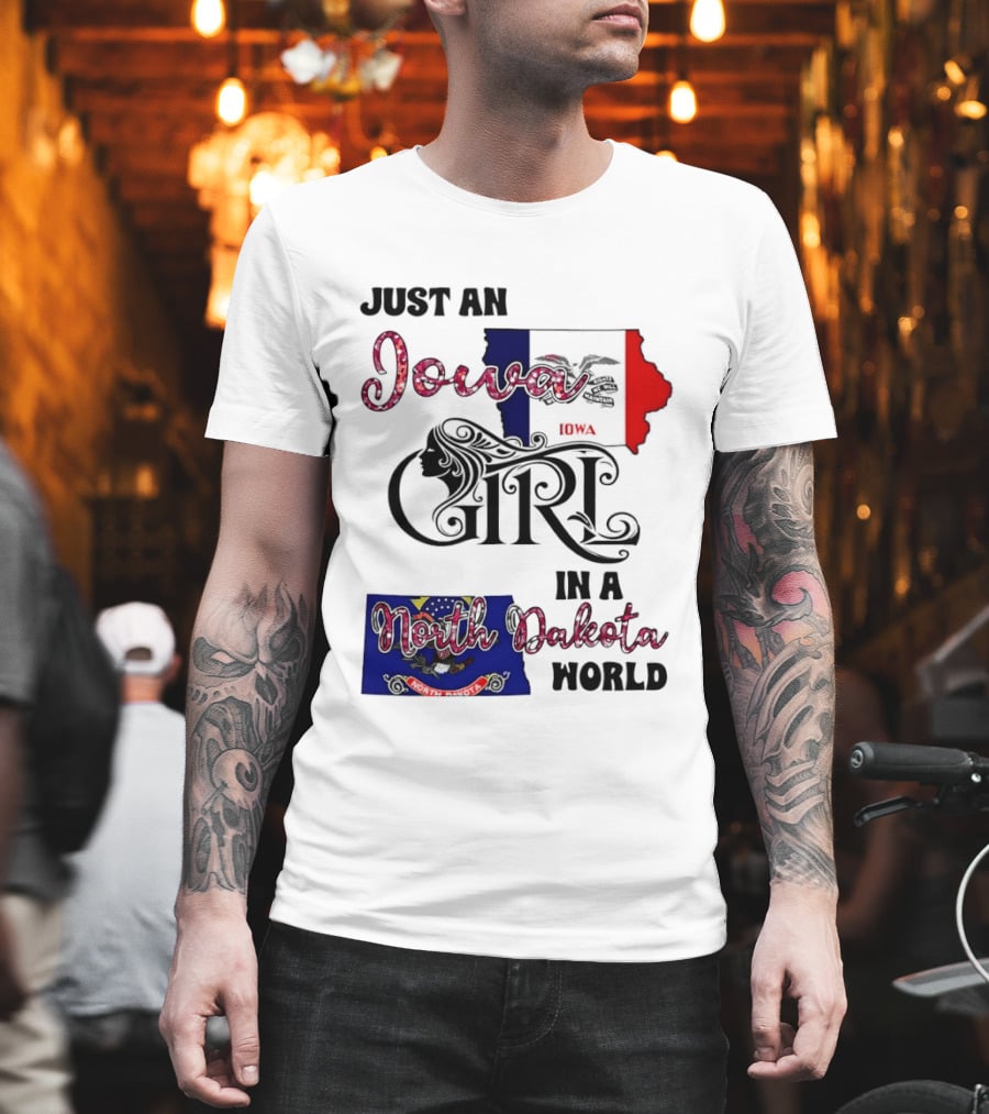 Just An Iowa Girl In A North Dakota World State Pride Sentiment T-Shirt