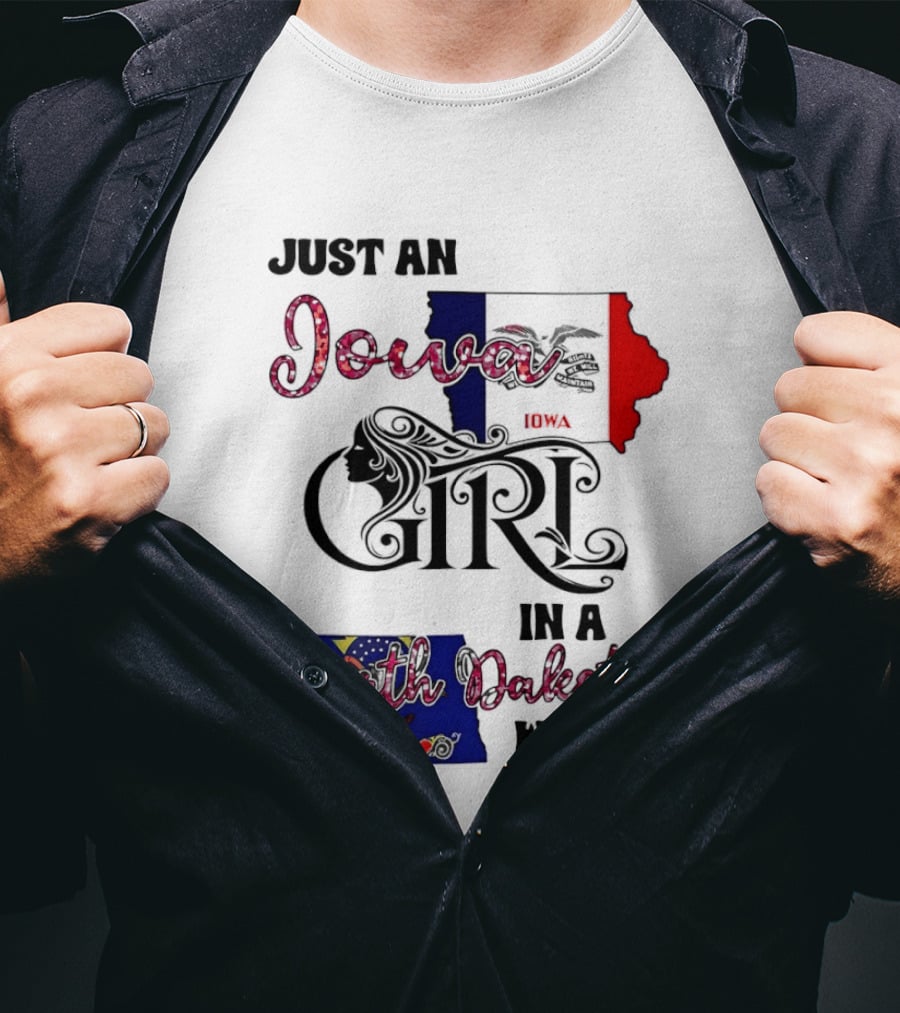 Just An Iowa Girl In A North Dakota World State Pride Sentiment T-Shirt