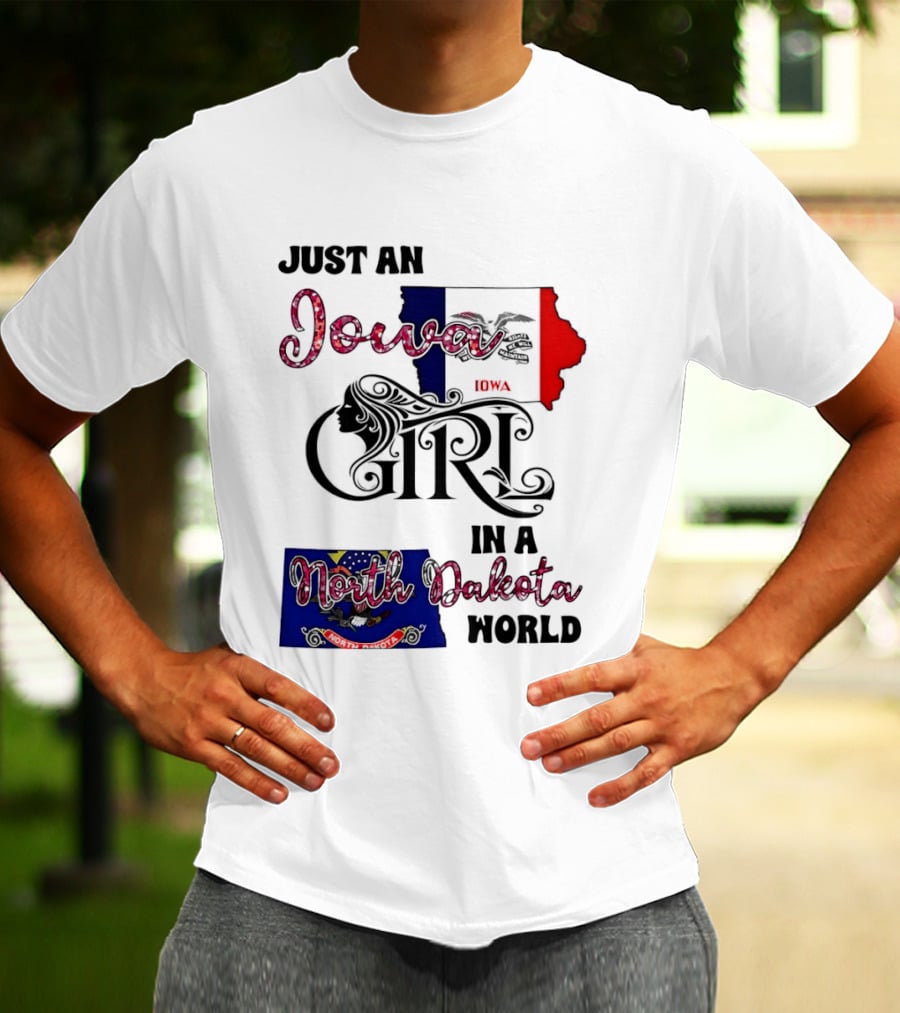 Just An Iowa Girl In A North Dakota World State Pride Sentiment T-Shirt