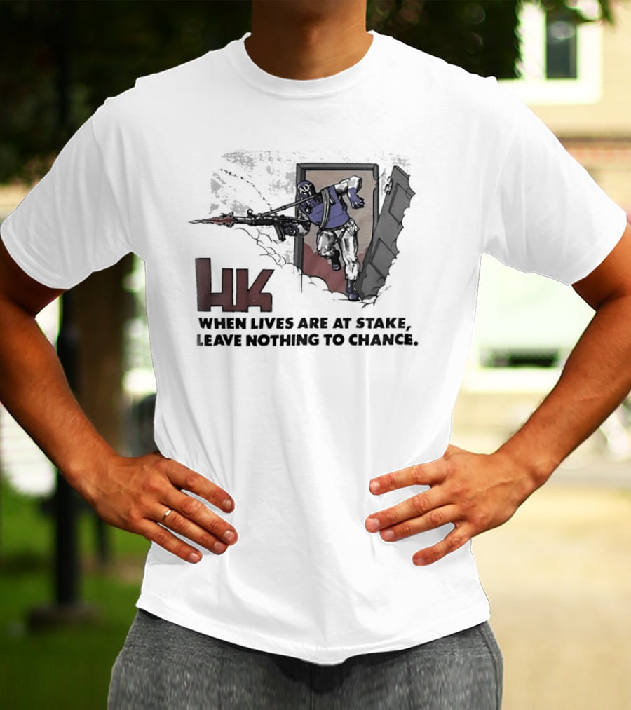 HK When Lives Are At Stake Leave Nothing To Chance T-Shirt