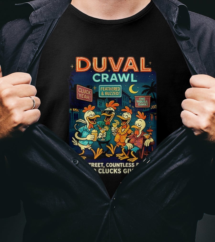 Duval Crawl Cluck Yeah Feathered Buzzed One Street Countless Bars Zero Clucks Given Key West T-Shirt