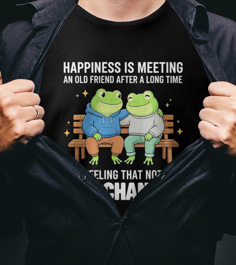 Happiness Is Meeting An Old Friend After A Long Time Frogs And Feeling That Nothing Has Changed T-Shirt
