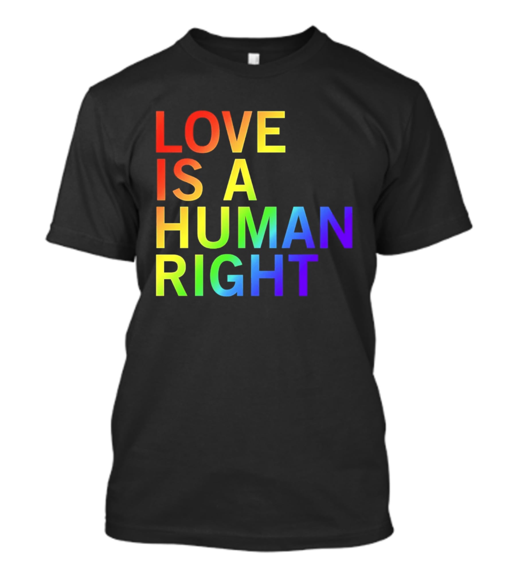 Love Is A Human Right Rainbow Pride Message T-Shirt