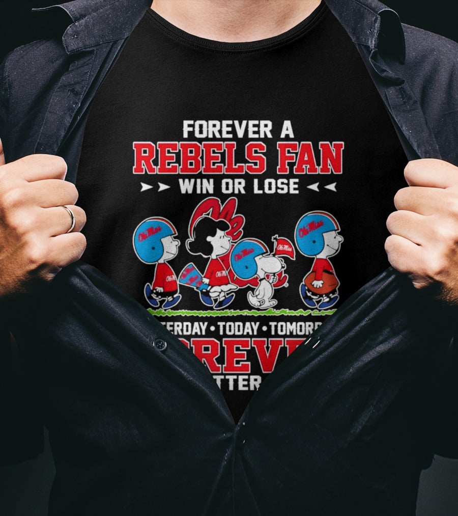 Forever A Rebels Fan Snoopy Ole Miss Win Or Lose Yesterday Today Tomorrow T-Shirt