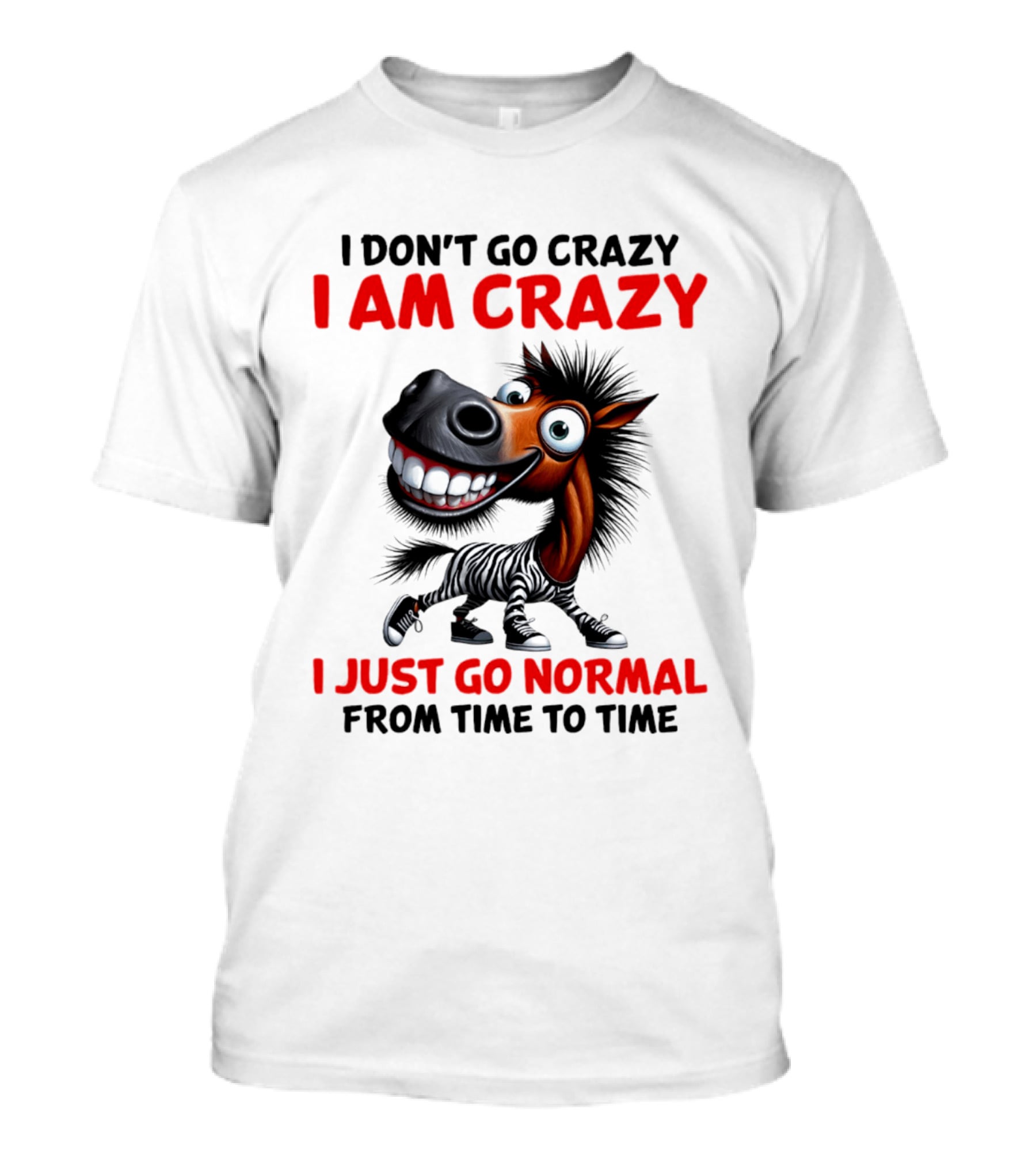 I Don't Go Crazy I Am Crazy Horse I Just Go Normal From Time To Time T-Shirt