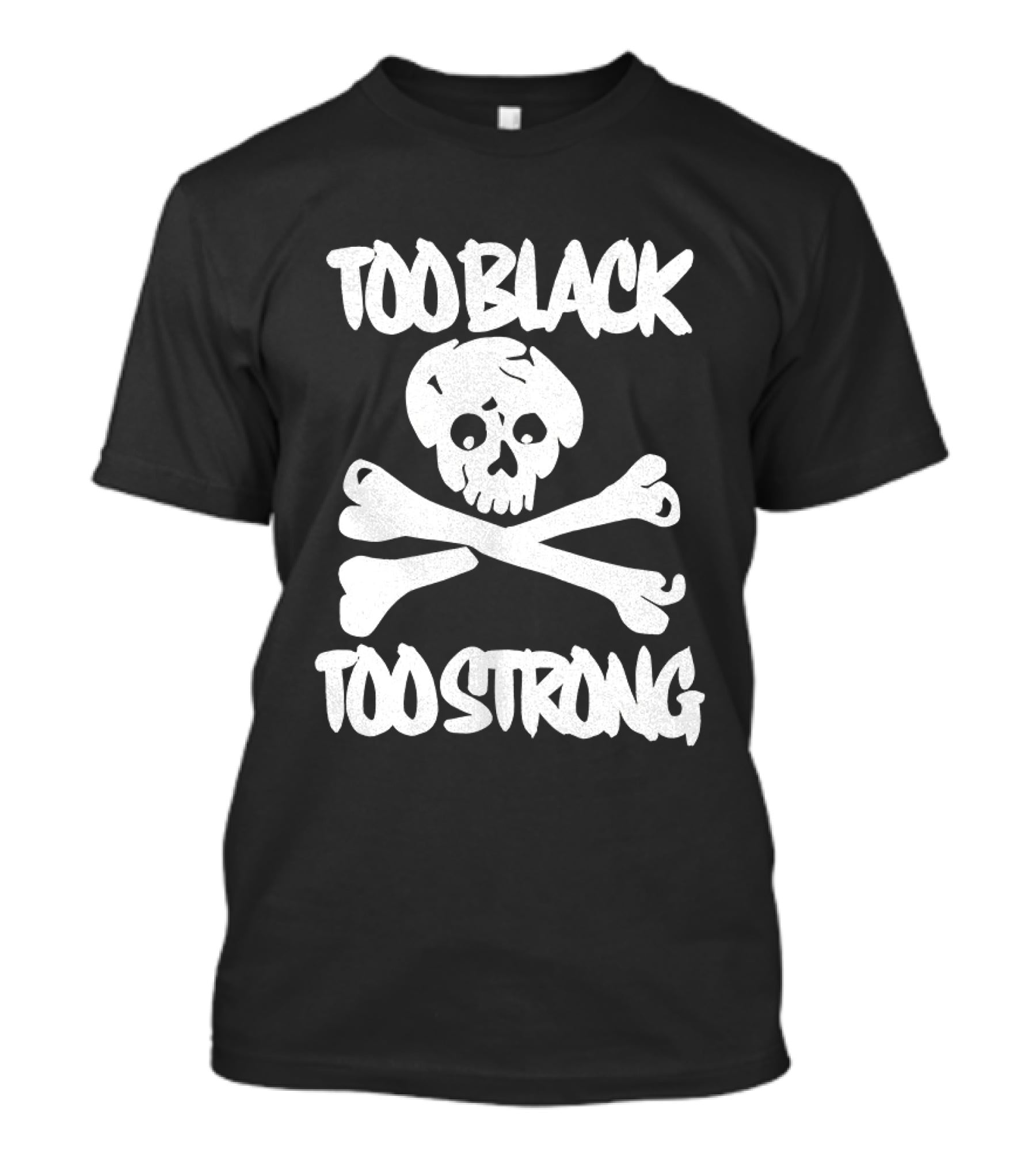 Too Black Too Strong Skull And Crossbones T-Shirt