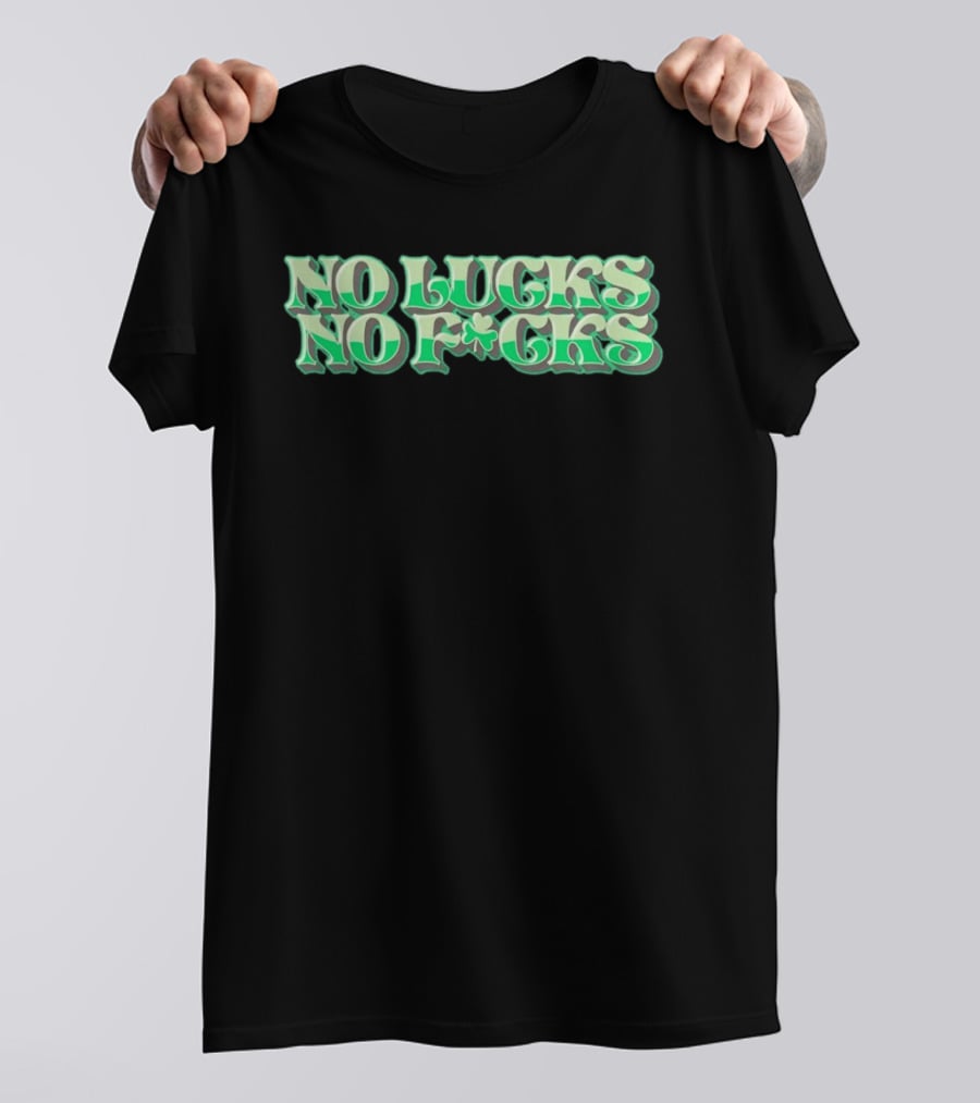 No Lucks No F*cks St. Patrick's Day Shamrock T-Shirt