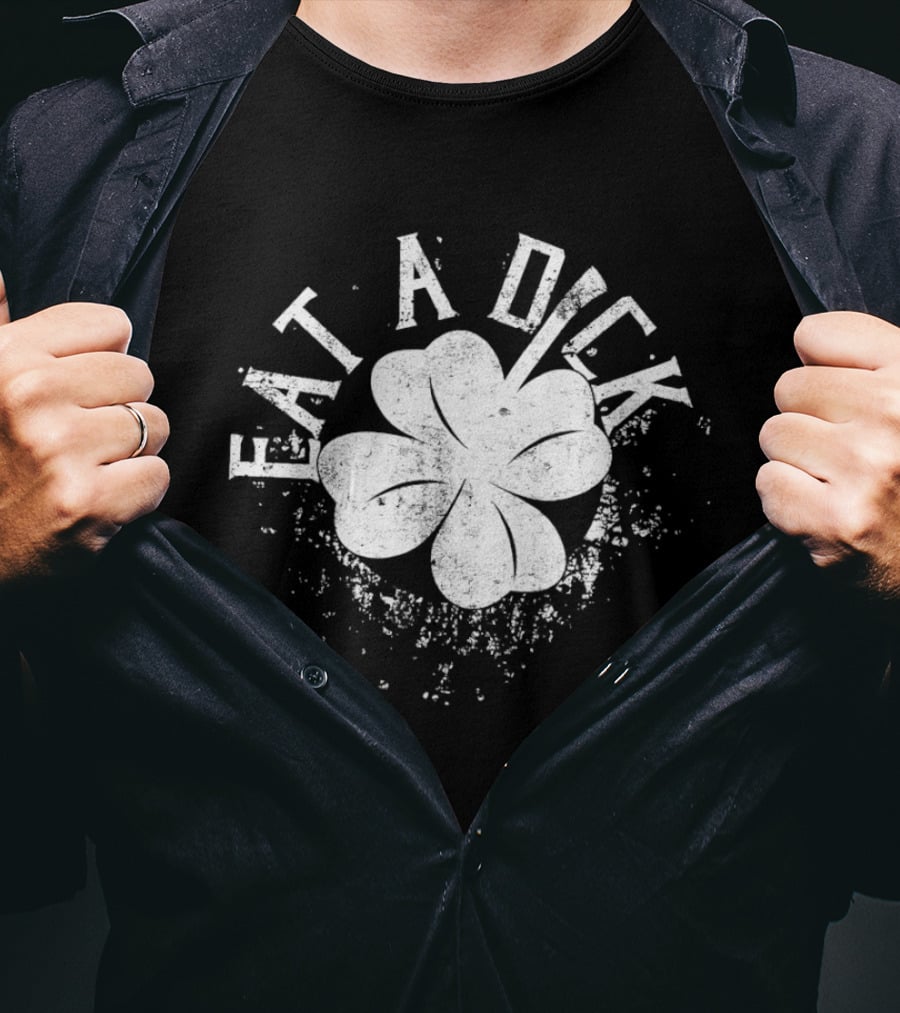 Eat A Dick Clover St. Patrick's Day T-Shirt