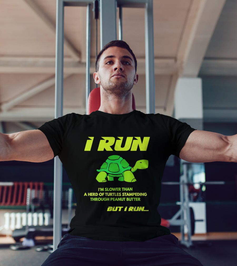 I Run Slower Than A Herd Of Turtles Stampeding Through Peanut Butter But I Run T-Shirt