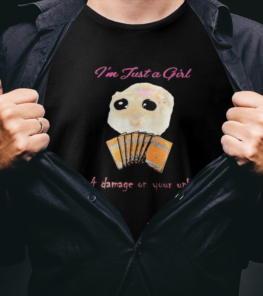 I'm Just A Girl Take 4 Damage On Your Upkeep Magic Cards Cute Hamster T-Shirt