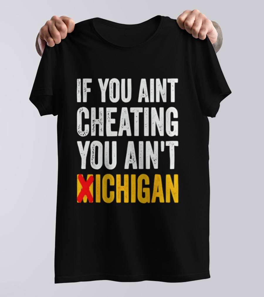 If You Aint Cheating You Ain't Xichigan T-Shirt