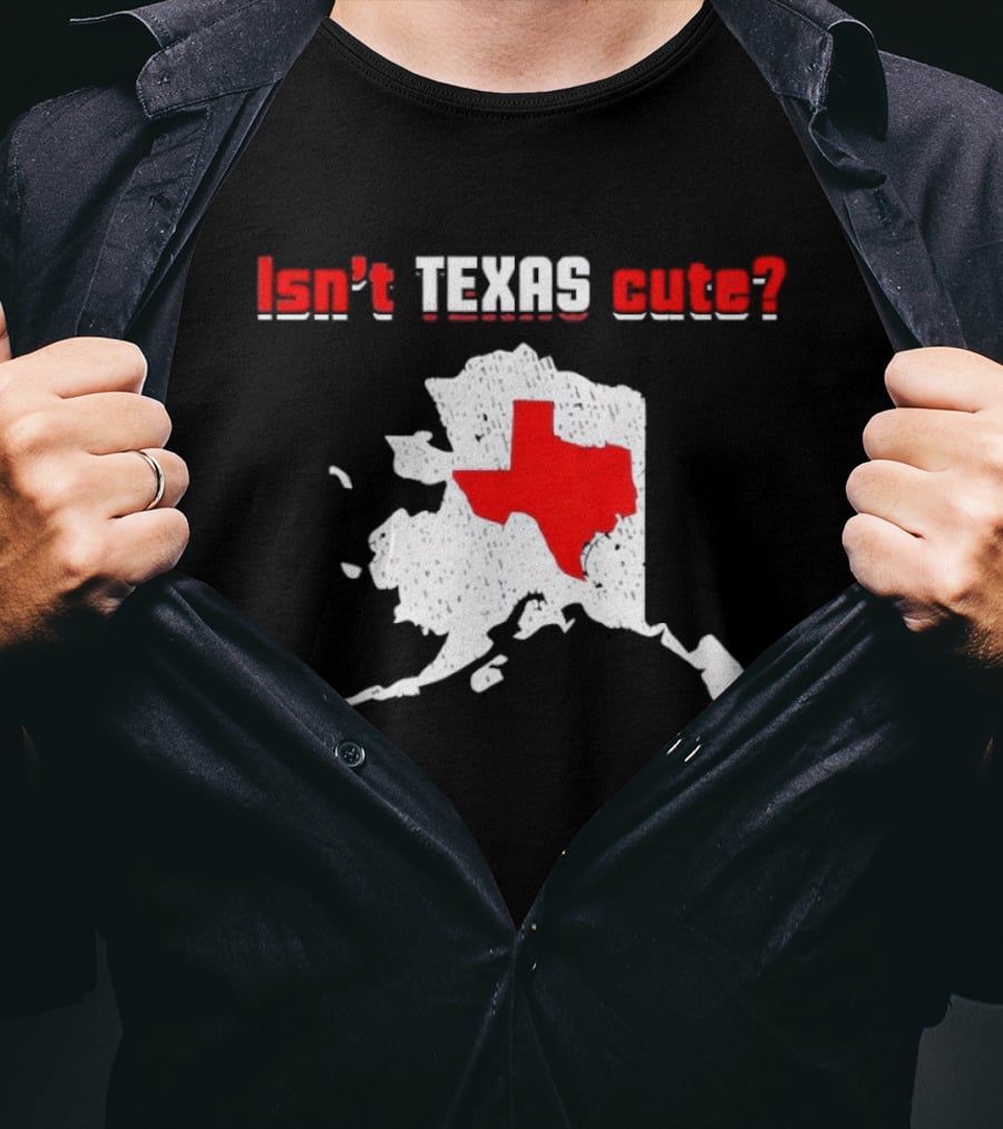 Isn't Texas Cute Alaska Map Comparison Texas Shape T-Shirt