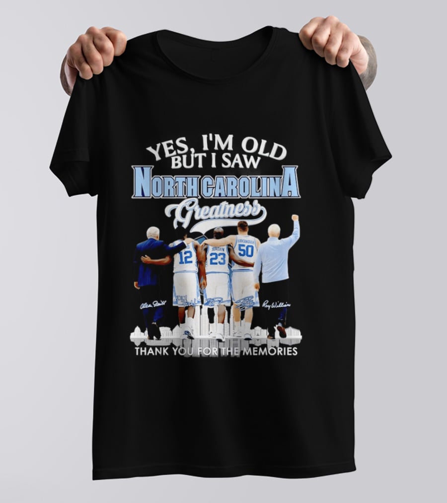 Yes I'm Old I Saw North Carolina Greatness Thank You For The Memories Jordan Smith Hansbrough Williams T-Shirt