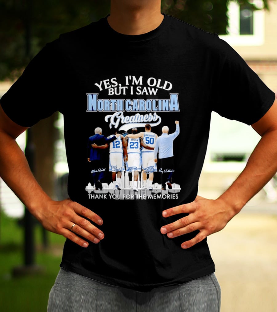Yes I'm Old I Saw North Carolina Greatness Thank You For The Memories Jordan Smith Hansbrough Williams T-Shirt