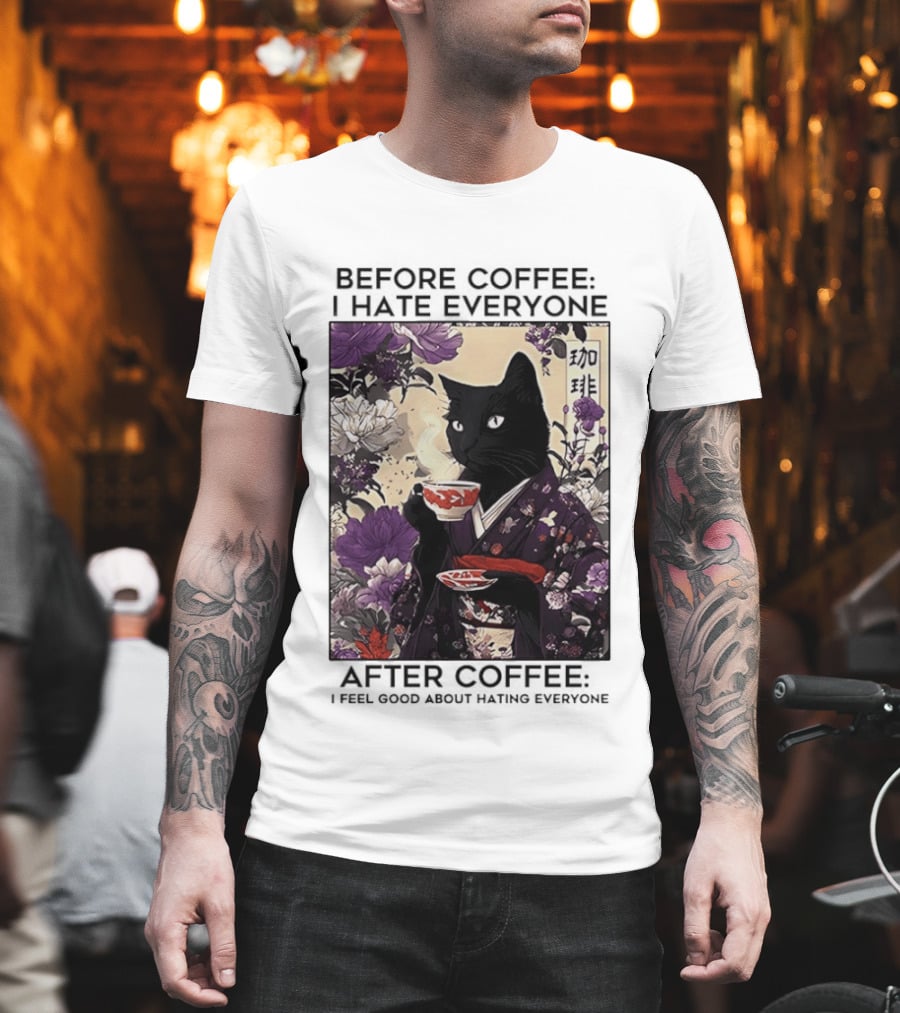 Before Coffee I Hate Everyone After Coffee Black Cat Japanese Kimono Tea Cup Flowers T-Shirt