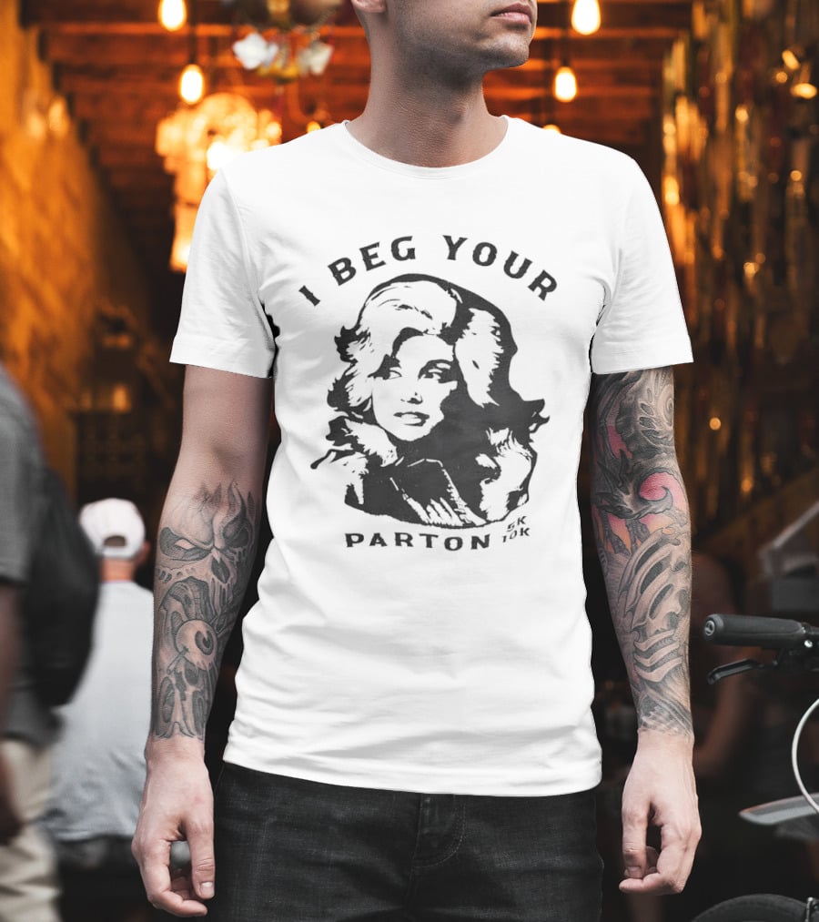 I Beg Your Parton Dolly Parton Trendy Humor T-Shirt