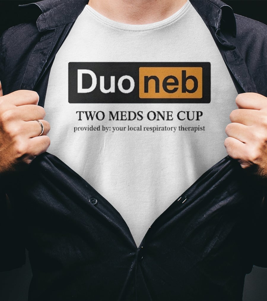 DuoNeb Two Meds One Cup Provided By Your Local Respiratory Therapist T-Shirt