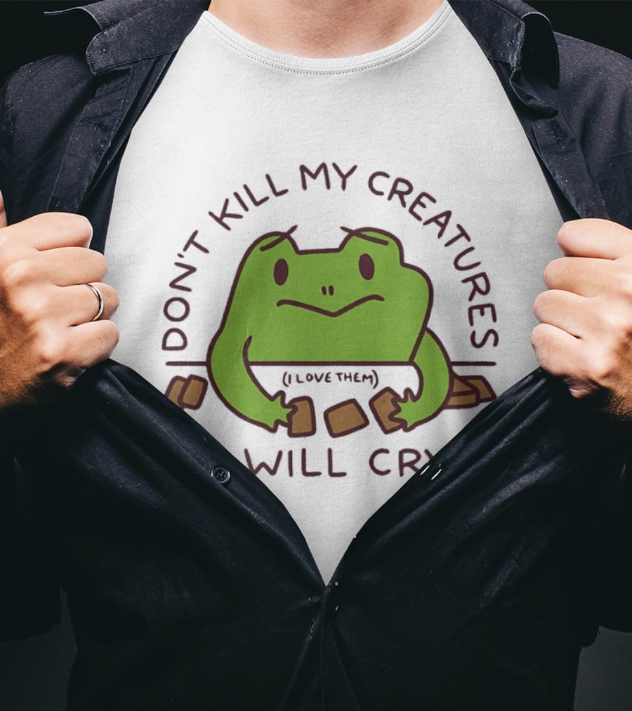 Don't Kill My Creatures I Love Them Frog I Will Cry T-Shirt