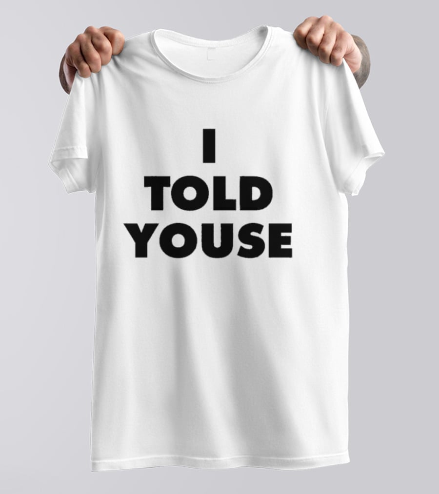 I Told Youse T-Shirt