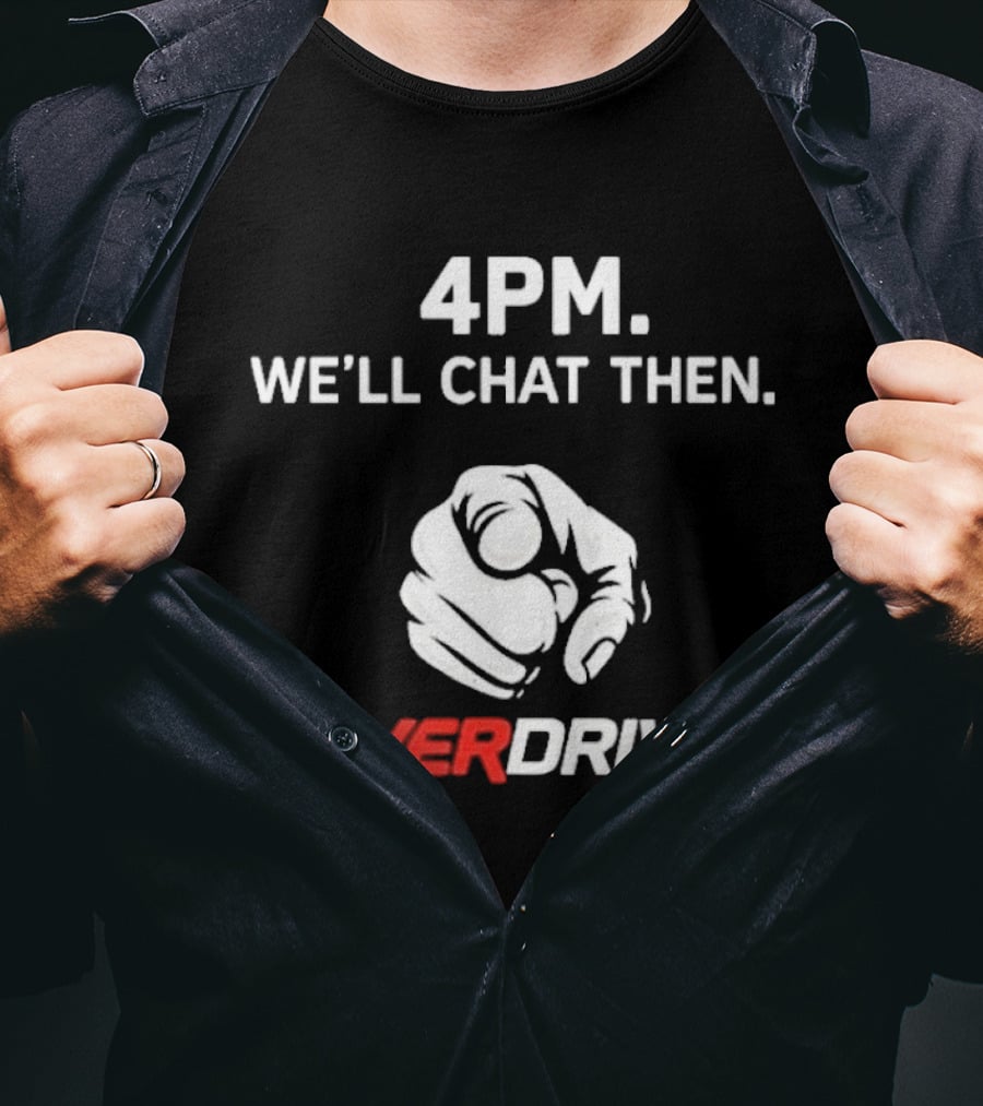 4pm We'll Chat Then Pointing Finger Overdrive T-Shirt