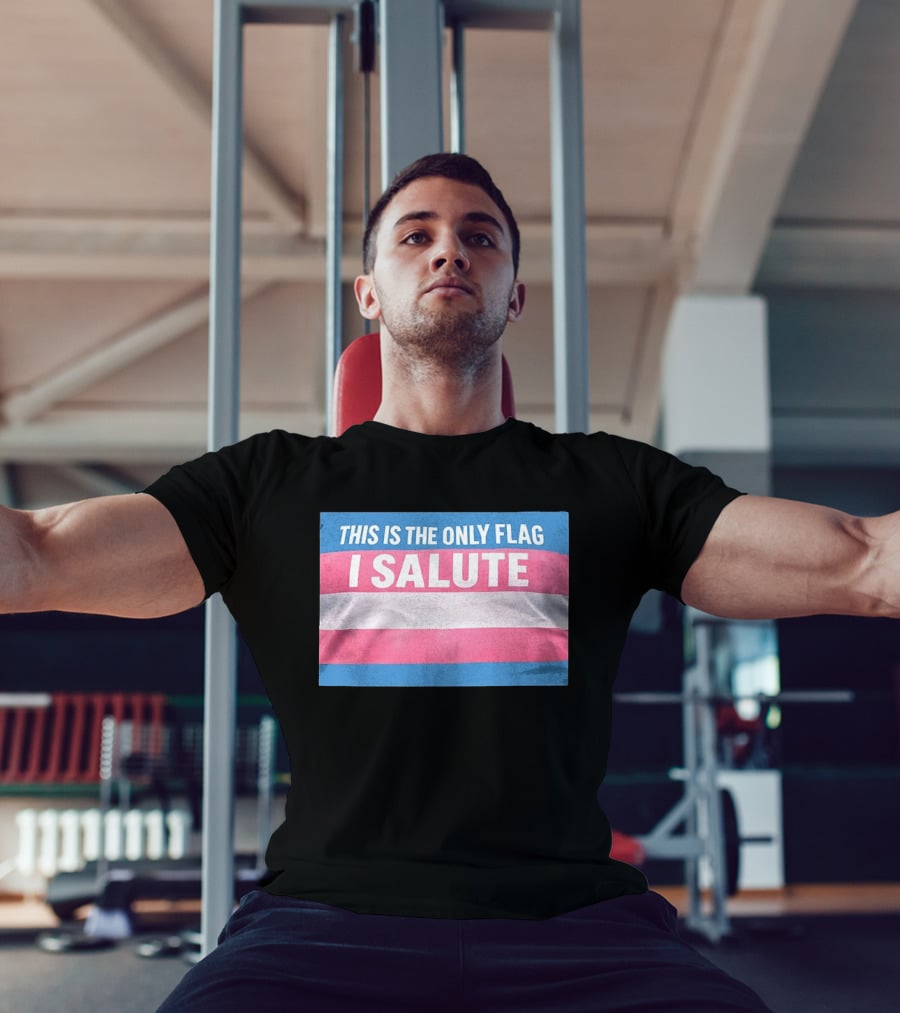 This Is The Only Flag I Salute Transgender Pride T-Shirt