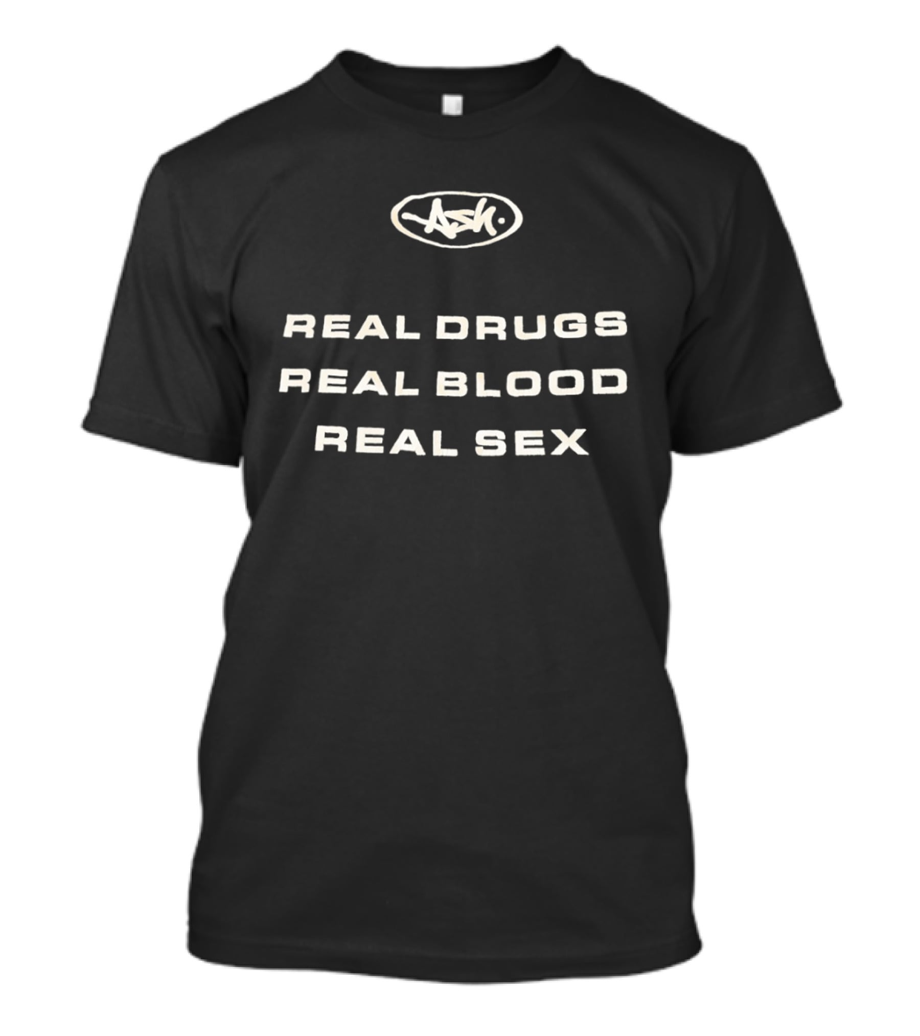 Real Drugs Real Blood Real Sex Original ASH T-Shirt