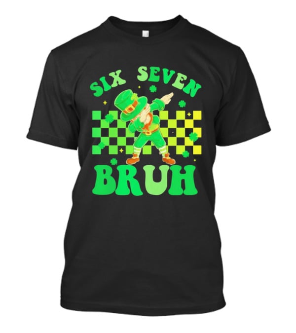Six Seven Bruh St Patrick's Day Leprechaun Dab Meme 67 T-Shirt