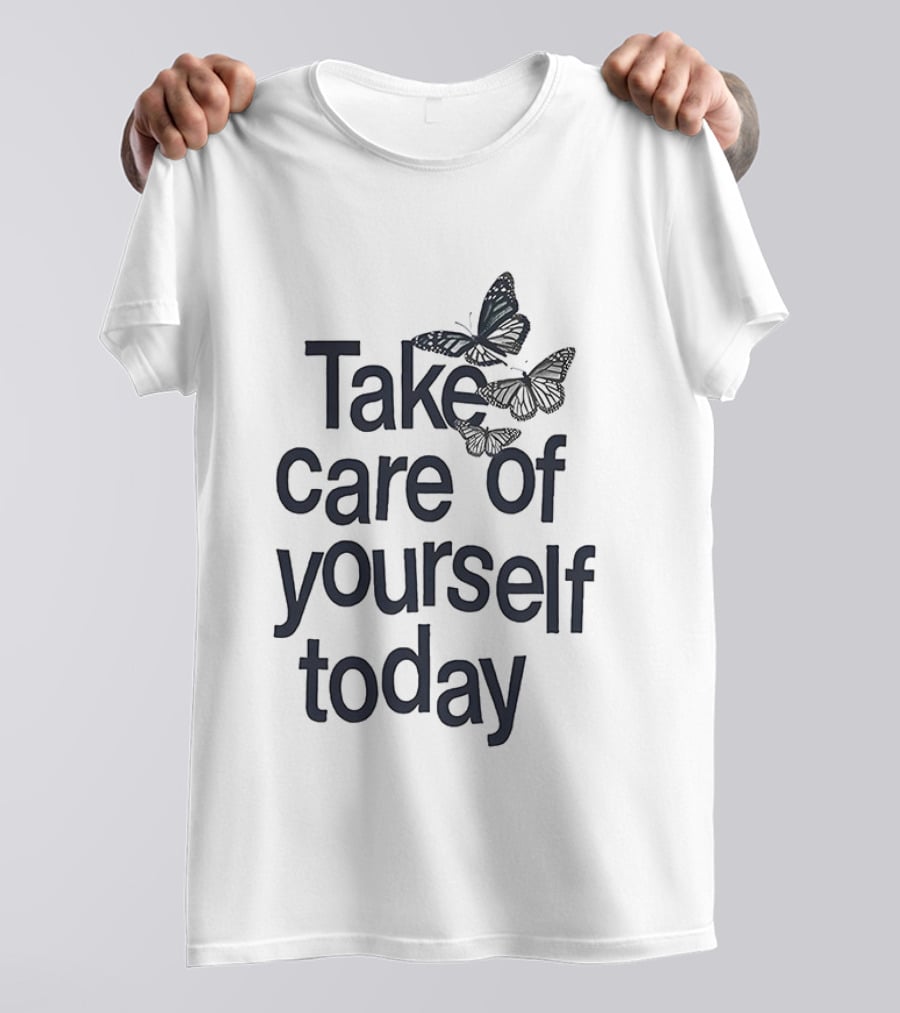 Take Care Of Yourself Today Butterfly Motivation T-Shirt