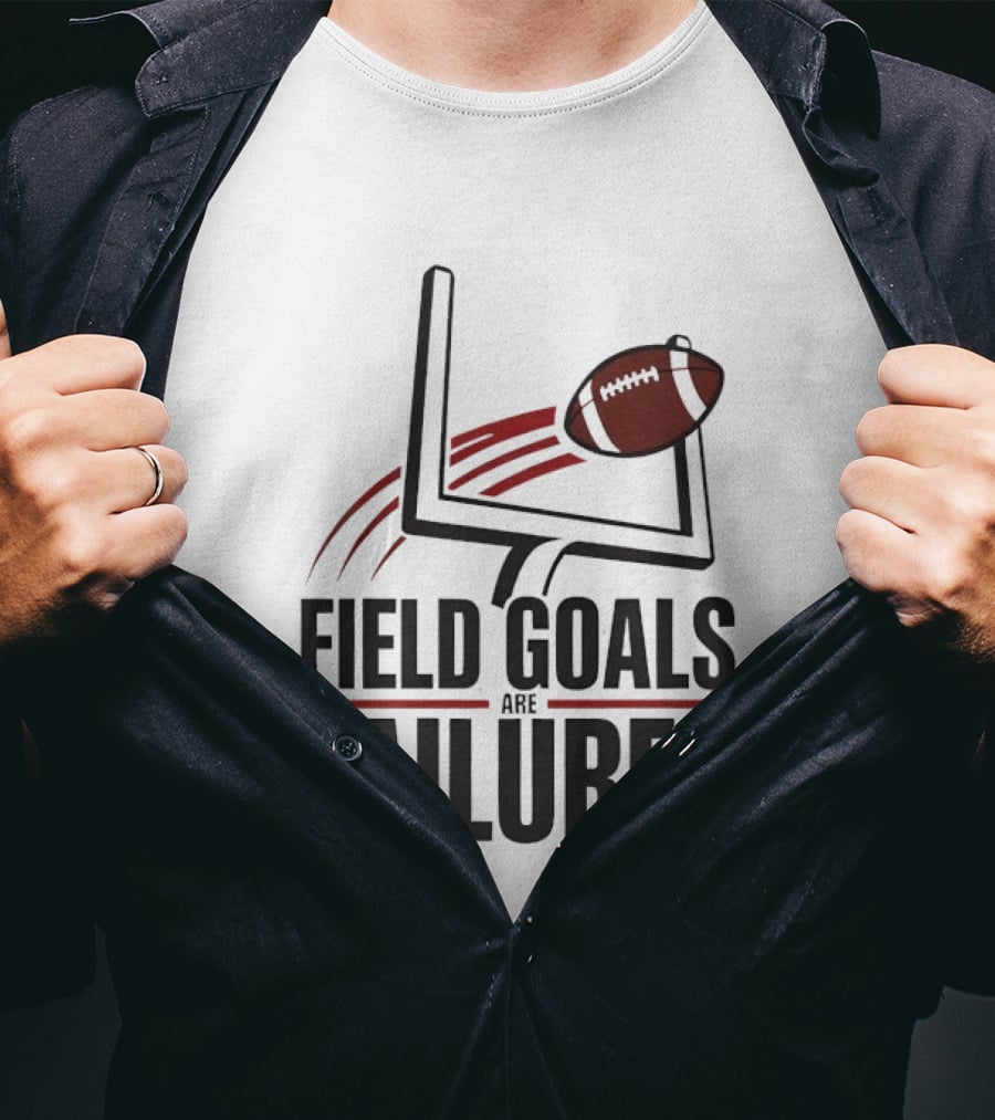 Field Goals Are Failures Football Uprights And Ball T-Shirt