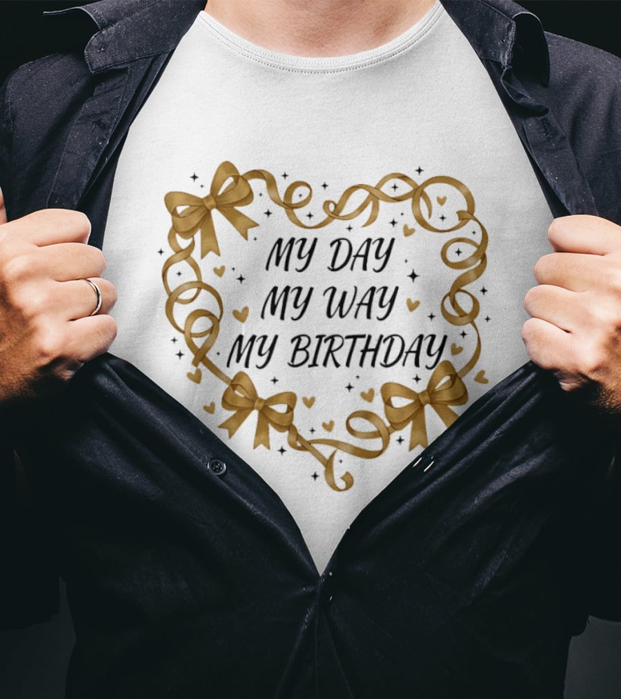 MY DAY MY WAY MY BIRTHDAY Gold Ribbon Heart Bows T-Shirt