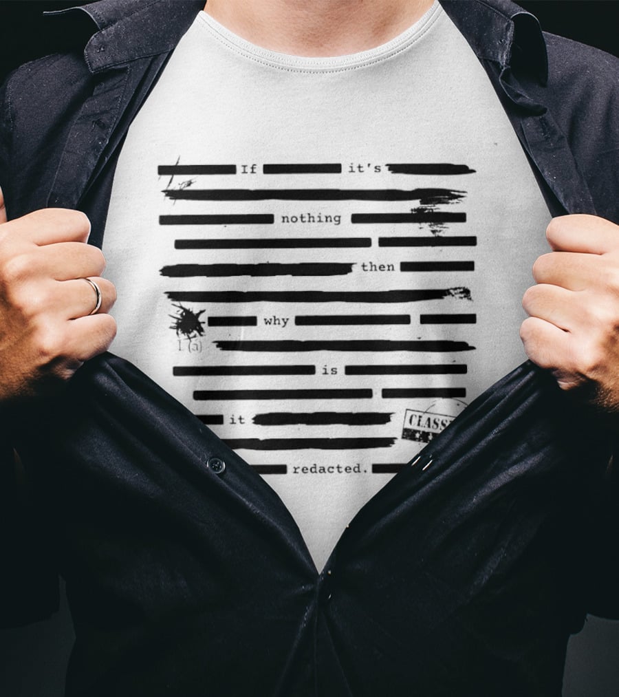 Redacted Nothing Why Classified T-Shirt