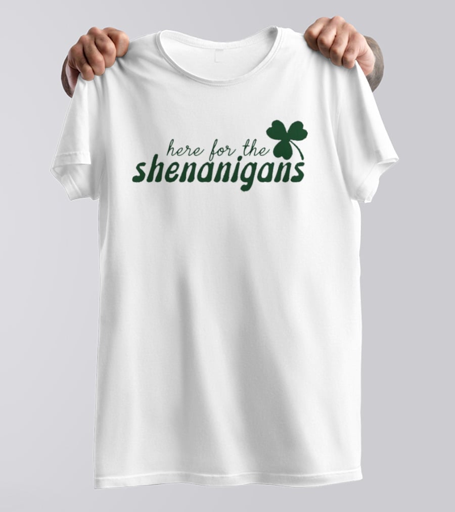 St. Patrick's Day Here For The Shenanigans Shamrock Party Fun T-Shirt