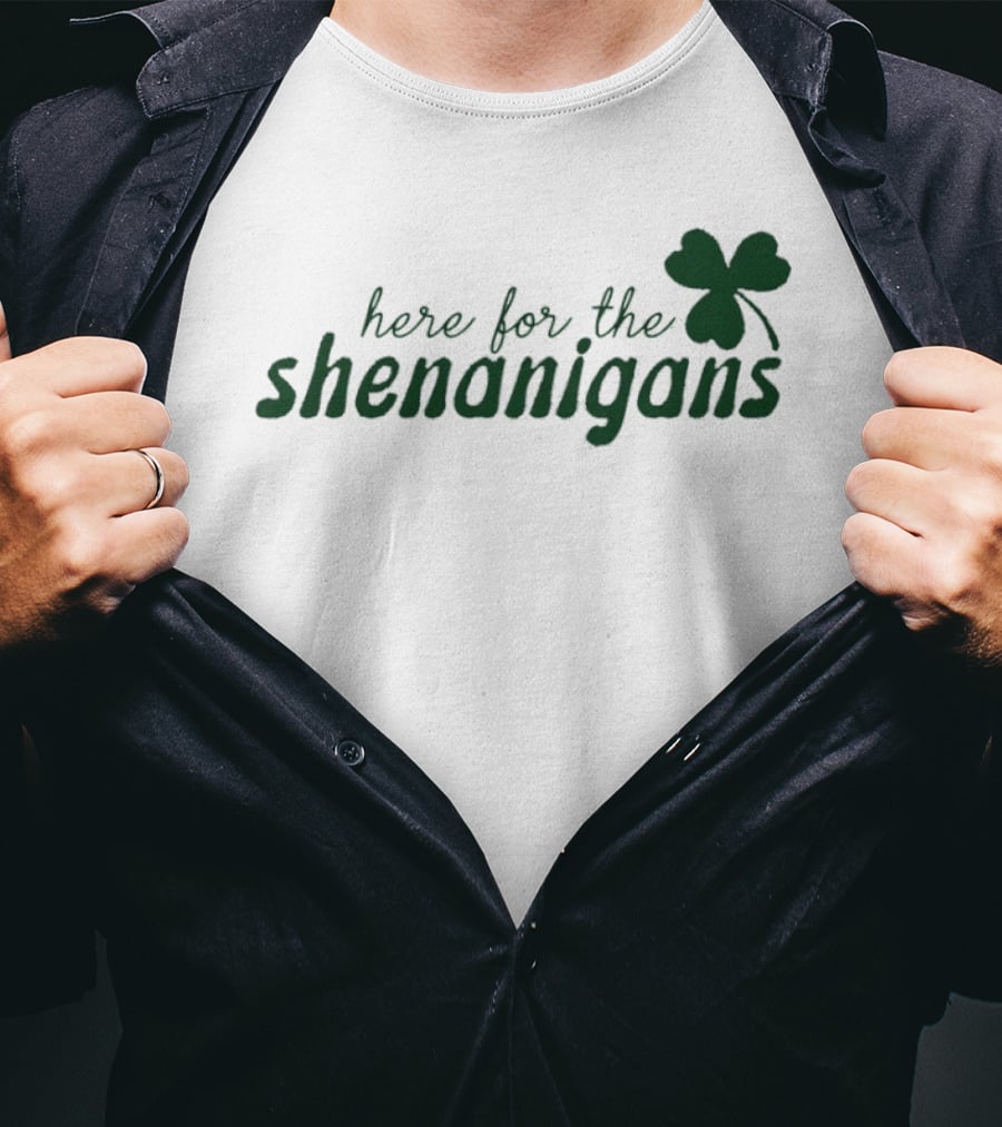 St. Patrick's Day Here For The Shenanigans Shamrock Party Fun T-Shirt
