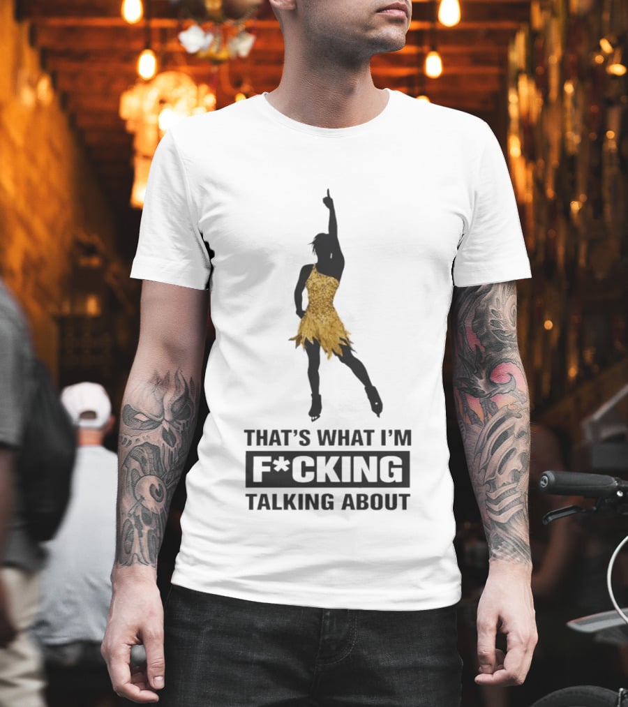 That's What I'm F*cking Talking About Gold Dress Dancer T-Shirt