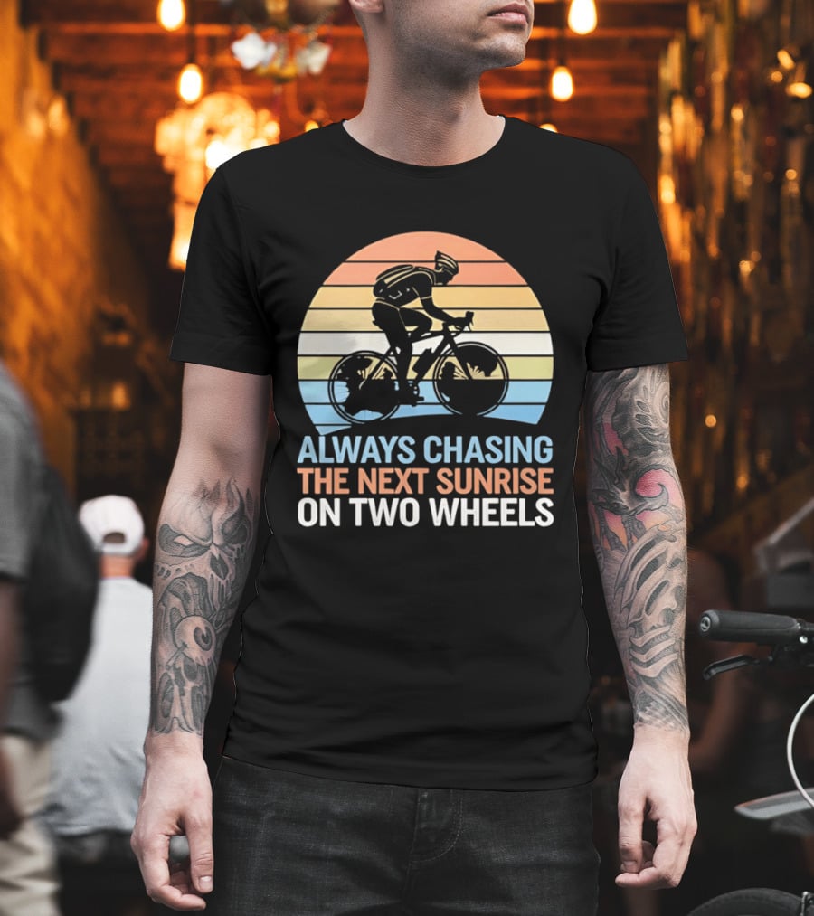 Always Chasing The Next Sunrise On Two Wheels Sunset Cycling Adventure T-Shirt