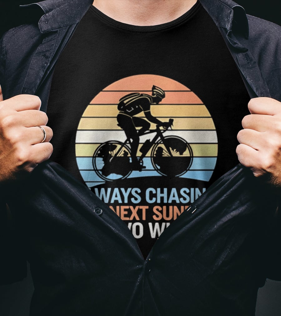 Always Chasing The Next Sunrise On Two Wheels Sunset Cycling Adventure T-Shirt