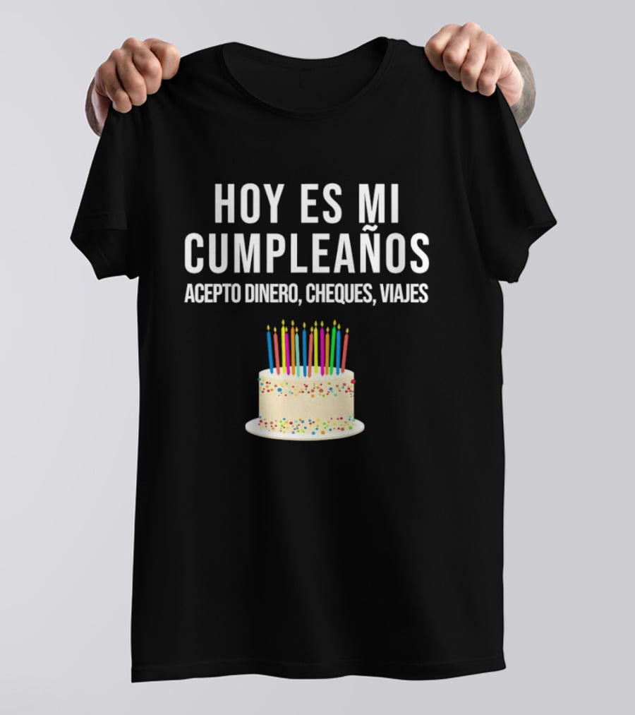 Hoy Es Mi Cumpleaños Acepto Dinero Cheques Viajes Pastel Cumpleaños Velas Coloridas T-Shirt