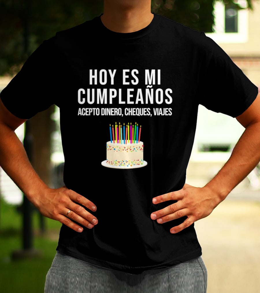 Hoy Es Mi Cumpleaños Acepto Dinero Cheques Viajes Pastel Cumpleaños Velas Coloridas T-Shirt