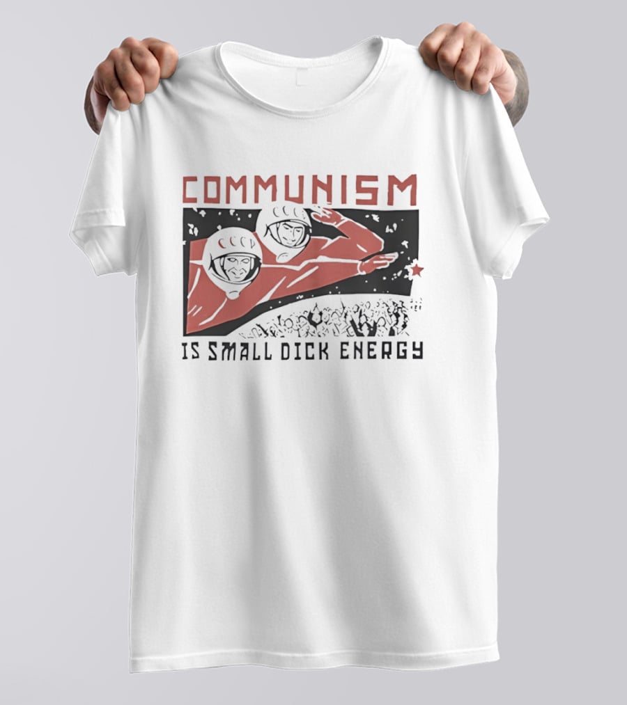 Communism Is Small Dick Energy Astronauts Saluting Red Star T-Shirt