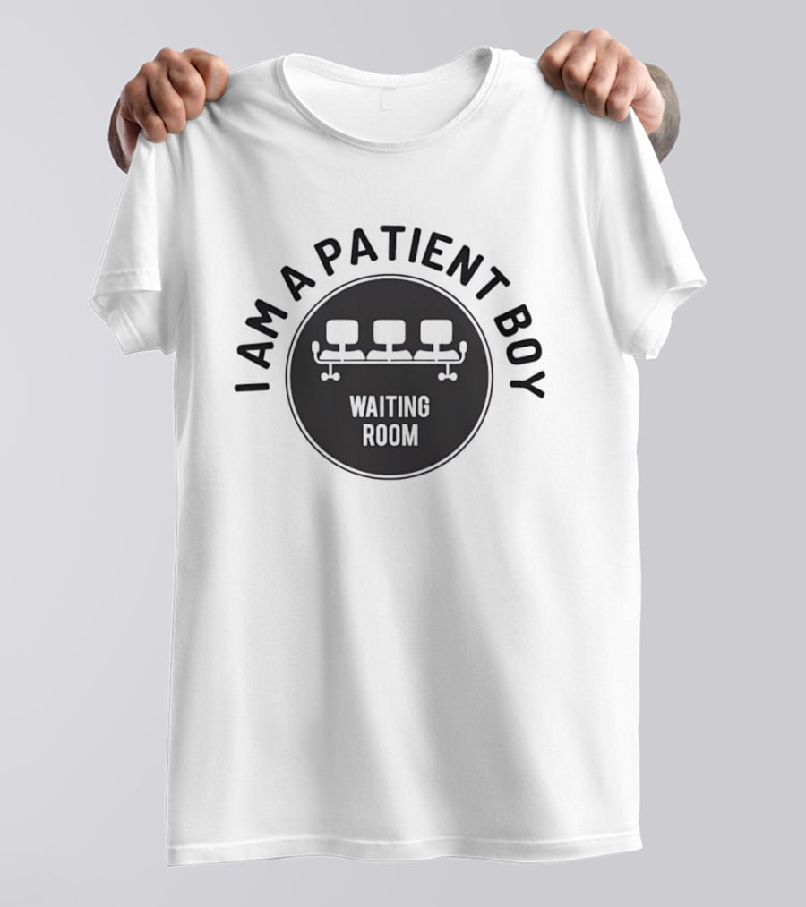 I Am A Patient Boy Waiting Room Chairs T-Shirt