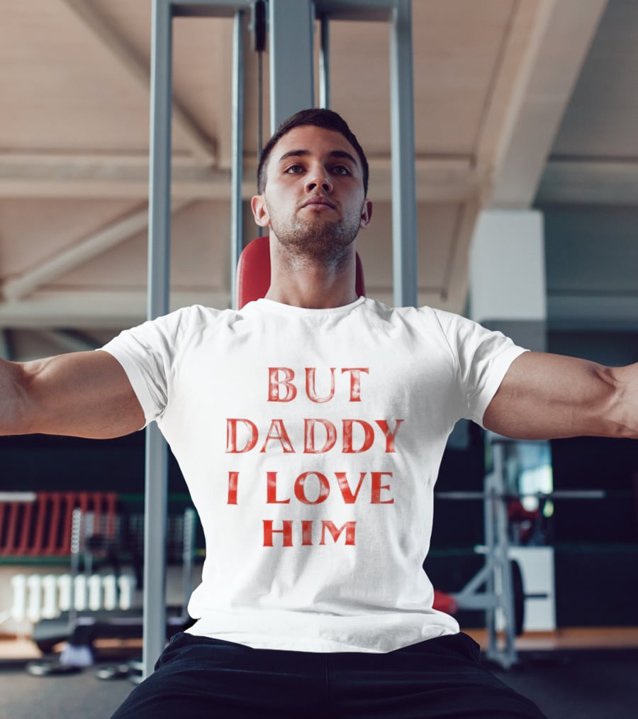 But Daddy I Love Him Red T-Shirt