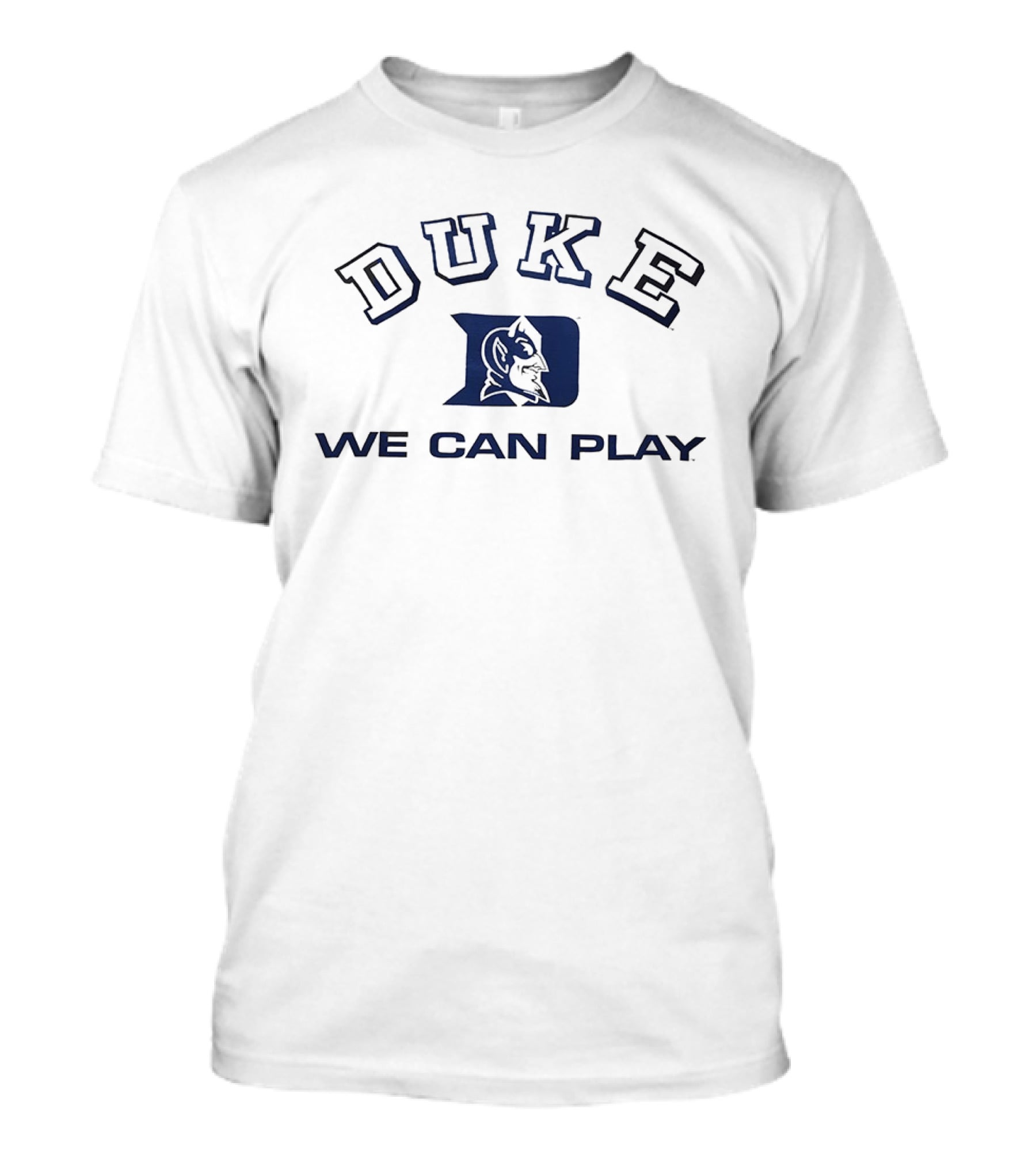 Duke Blue Devils We Can Play T-Shirt